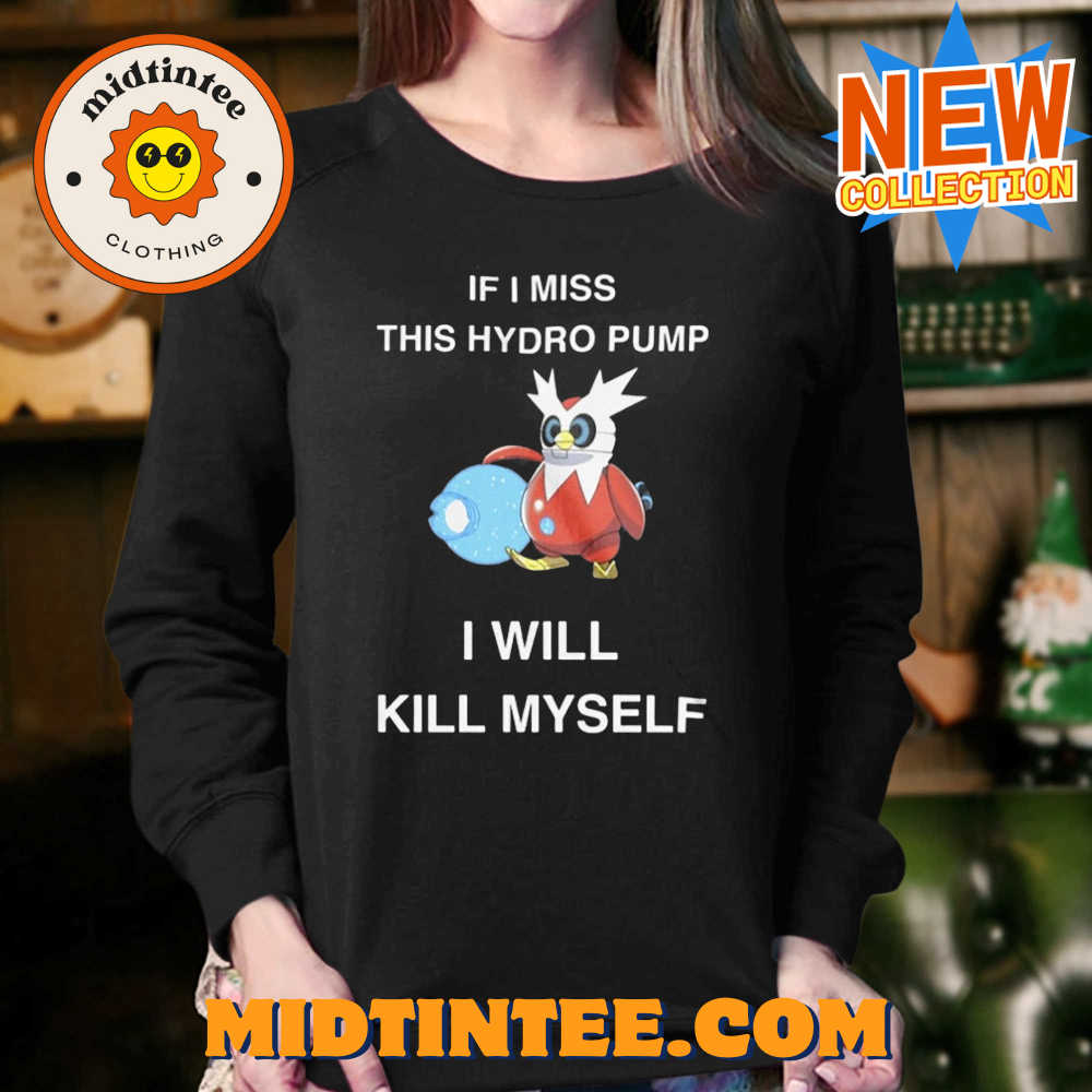 If I Miss This Hydro Pump I Will Kill Myself T-Shirt 30Uf094044 – Utopia Fashion