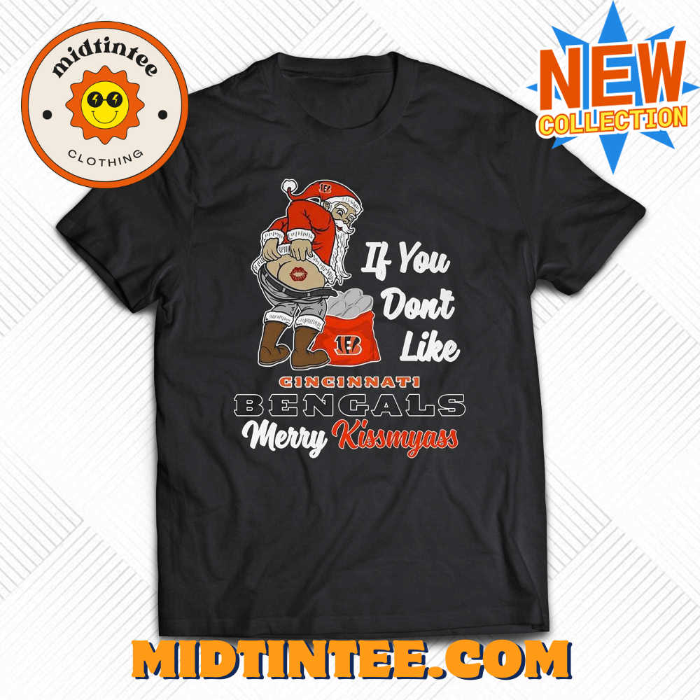 If You Dont Like Cincinnati Bengals Merry Kissmyass T-Shirt 30Uf094048 – Utopia Fashion