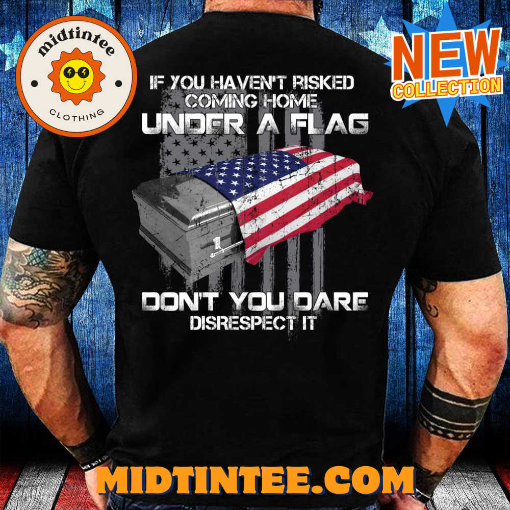 If You Risked Coming Home Under A Flag T-Shirt 30Uf094050 – Utopia Fashion