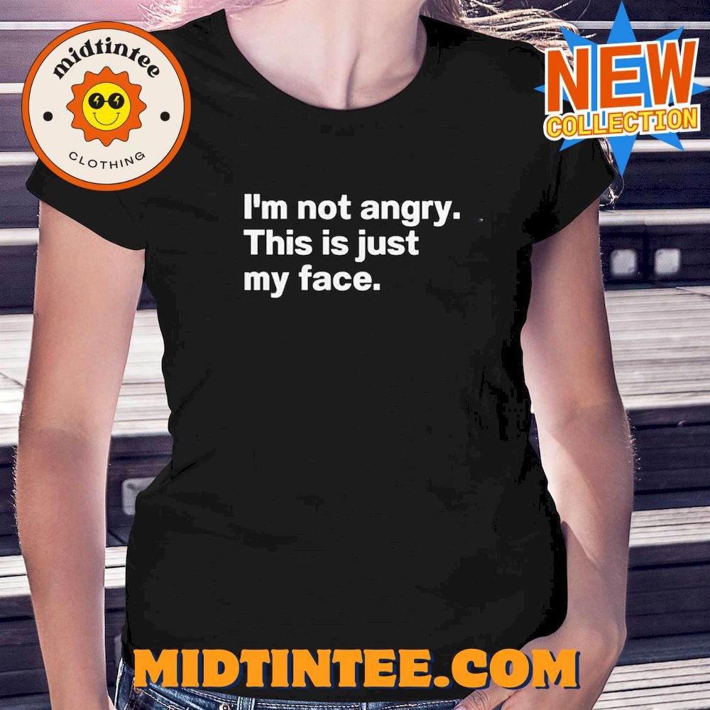 Not Angry This Is Just My Face Shirt 30Uf094041 – Utopia Fashion