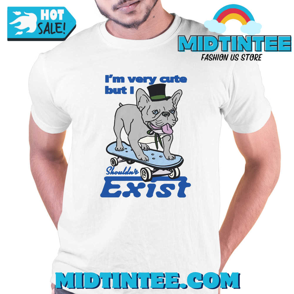 I’M Very Cute But I Shouldn’T Exist Shirt 30Uf094066 – Utopia Fashion