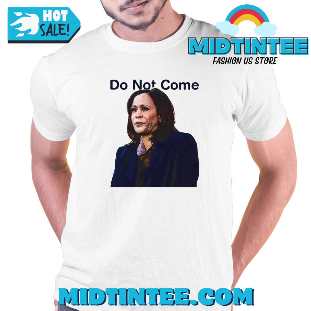 Kamala Harris Do Not Come T-Shirt 30Uf094092 – Utopia Fashion