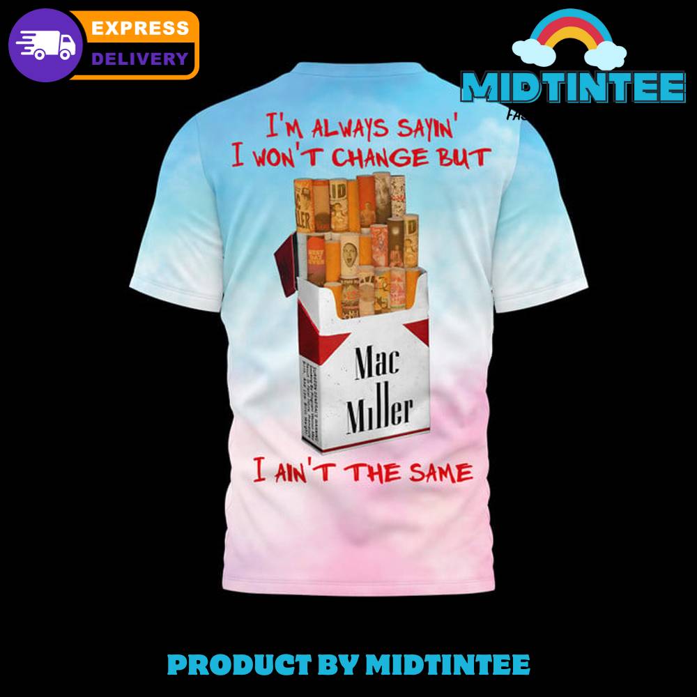 Mac Miller I Ain’T The Same Shirt 30Uf094974 – Utopia Fashion