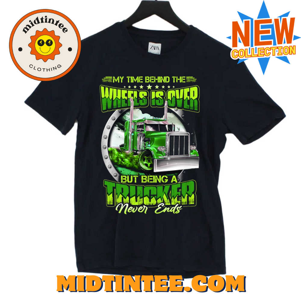 My Time Behind The Wheels Is Over But Being A Trucker Never Ends T-Shirt 30Uf094154 – Utopia Fashion