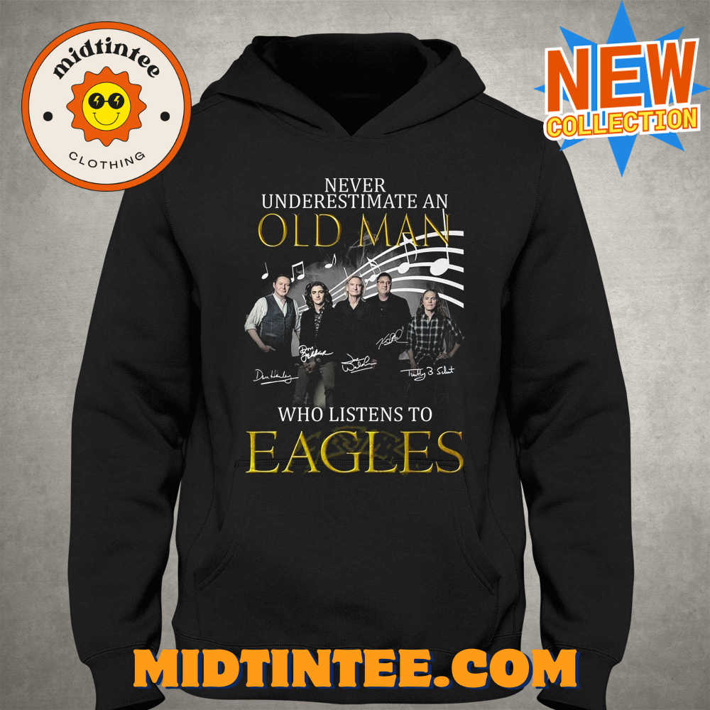 Never Underestimate An Old Man Who Listen To Eagles T-Shirt 30Uf094160 – Utopia Fashion