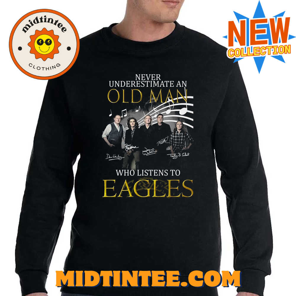 Never Underestimate An Old Man Who Listen To Eagles T-Shirt 30Uf094160 – Utopia Fashion