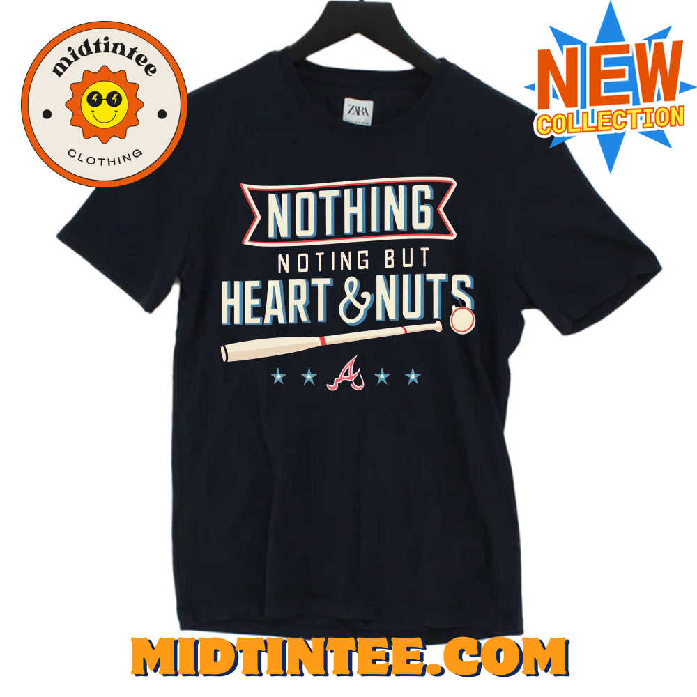 Nothing But Heart And Nuts T-Shirt For Atlanta Braves Fans 30Uf094181 – Utopia Fashion