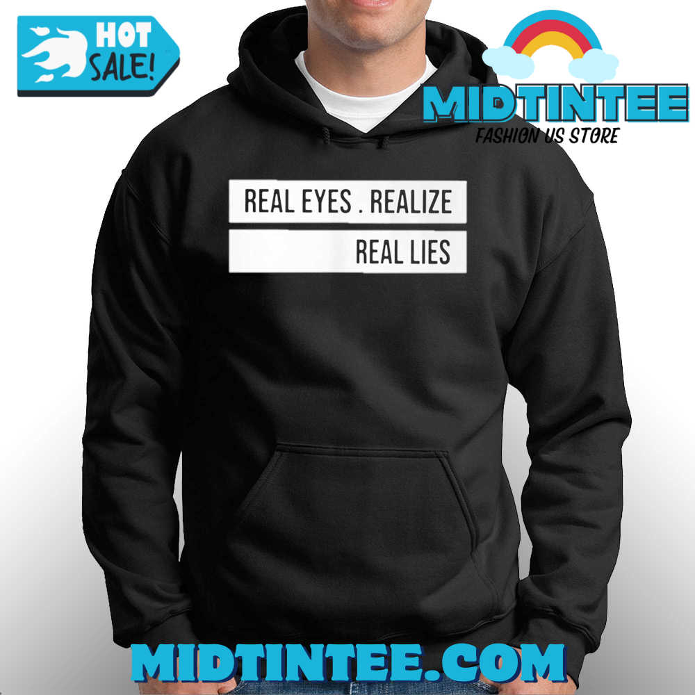 Real Eyes Realize Real Lies Shirt 30Uf094234 – Utopia Fashion