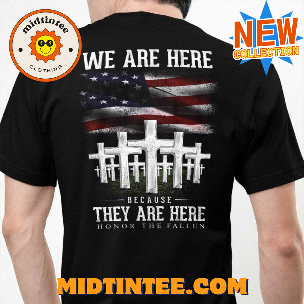 We Are Here Because They Are Here Honor The Fallen T-Shirt 30Uf094363 – Utopia Fashion