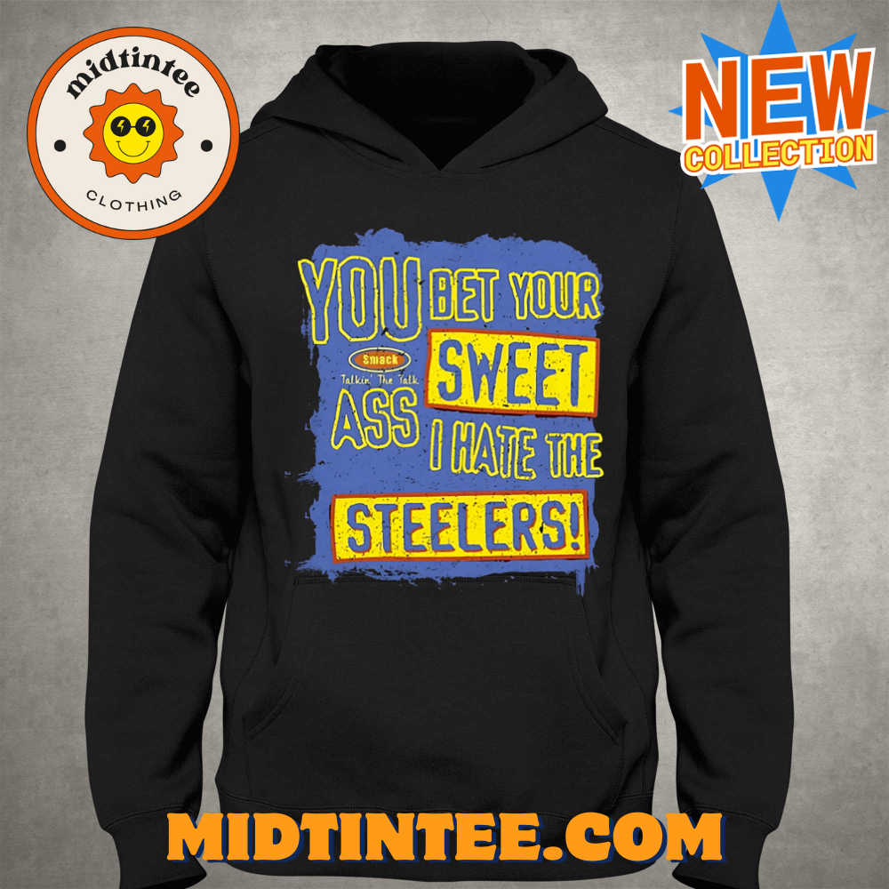 You Bet Your Ass Sweet I Hate The Steelers Shirt 30Uf094382 – Utopia Fashion