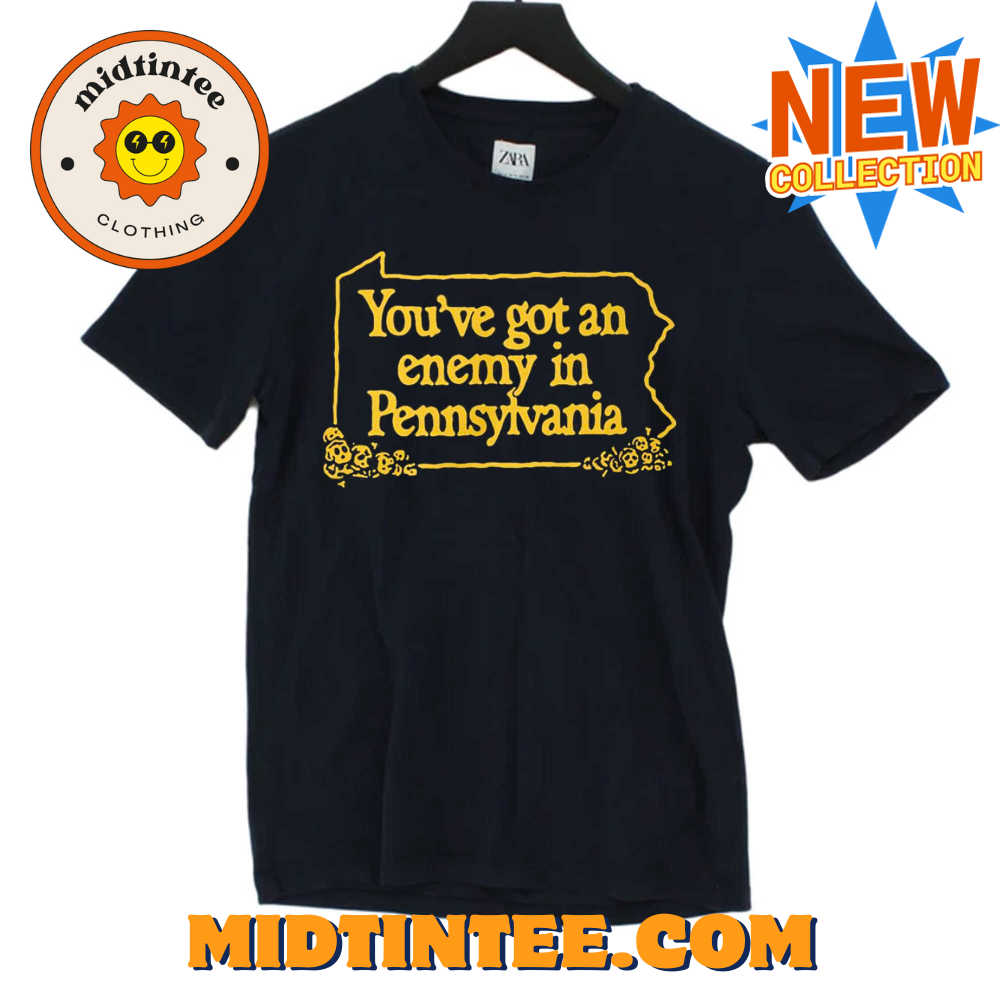 You’Ve Got An Enemy In Pennsylvania Shirt 30Uf094390 – Utopia Fashion